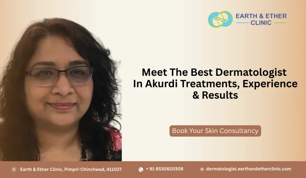 Meet The Best Dermatologist In Akurdi Treatments, Experience & Results