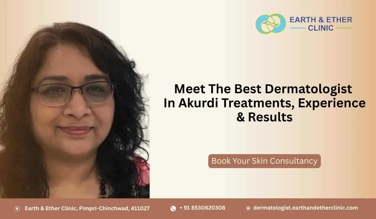 Meet The Best Dermatologist In Akurdi: Treatments, Experience & Results